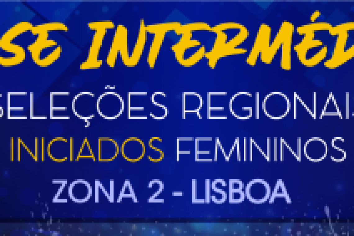 Fase Intermédia - Seleções Regionais Iniciados Femininos Zona 2